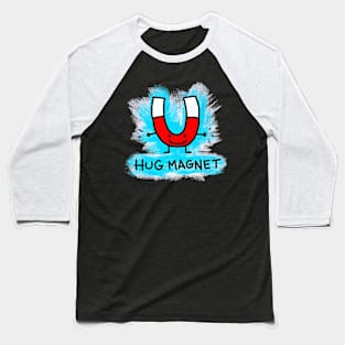 Hug Magnet Happy Love Lets Hug Baseball T-Shirt